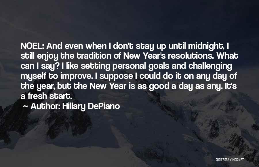 Hillary DePiano Quotes: Noel: And Even When I Don't Stay Up Until Midnight, I Still Enjoy The Tradition Of New Year's Resolutions. What