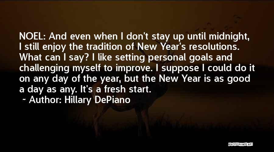Hillary DePiano Quotes: Noel: And Even When I Don't Stay Up Until Midnight, I Still Enjoy The Tradition Of New Year's Resolutions. What