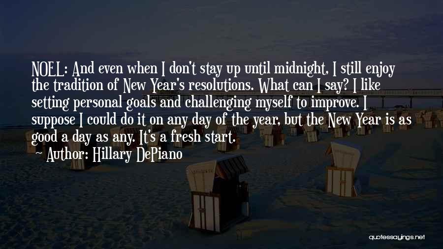 Hillary DePiano Quotes: Noel: And Even When I Don't Stay Up Until Midnight, I Still Enjoy The Tradition Of New Year's Resolutions. What