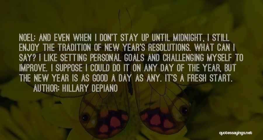 Hillary DePiano Quotes: Noel: And Even When I Don't Stay Up Until Midnight, I Still Enjoy The Tradition Of New Year's Resolutions. What