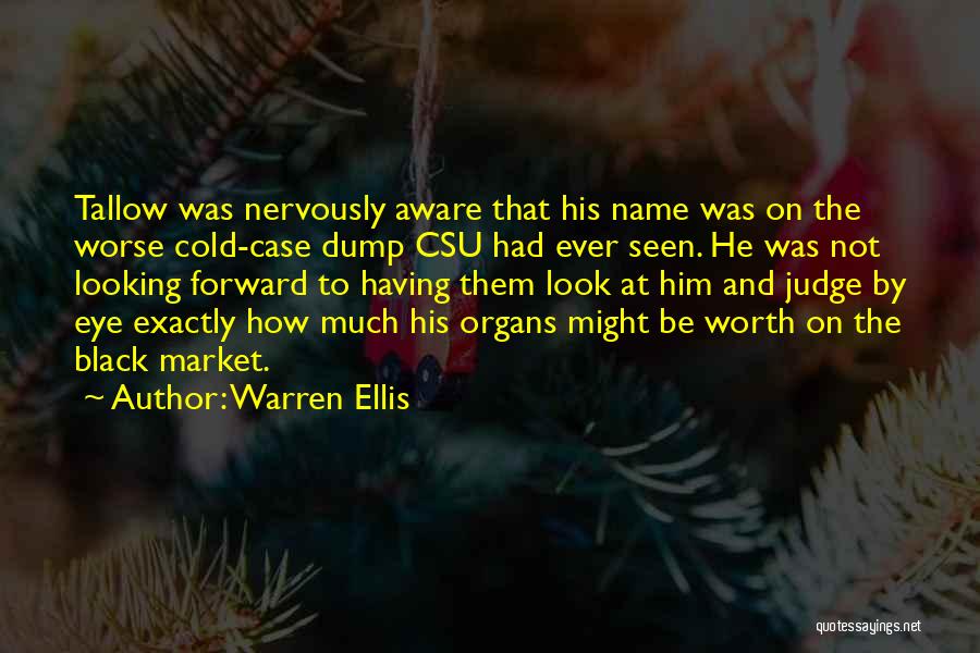 Warren Ellis Quotes: Tallow Was Nervously Aware That His Name Was On The Worse Cold-case Dump Csu Had Ever Seen. He Was Not
