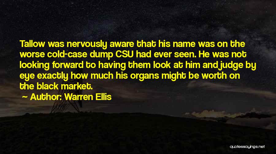 Warren Ellis Quotes: Tallow Was Nervously Aware That His Name Was On The Worse Cold-case Dump Csu Had Ever Seen. He Was Not