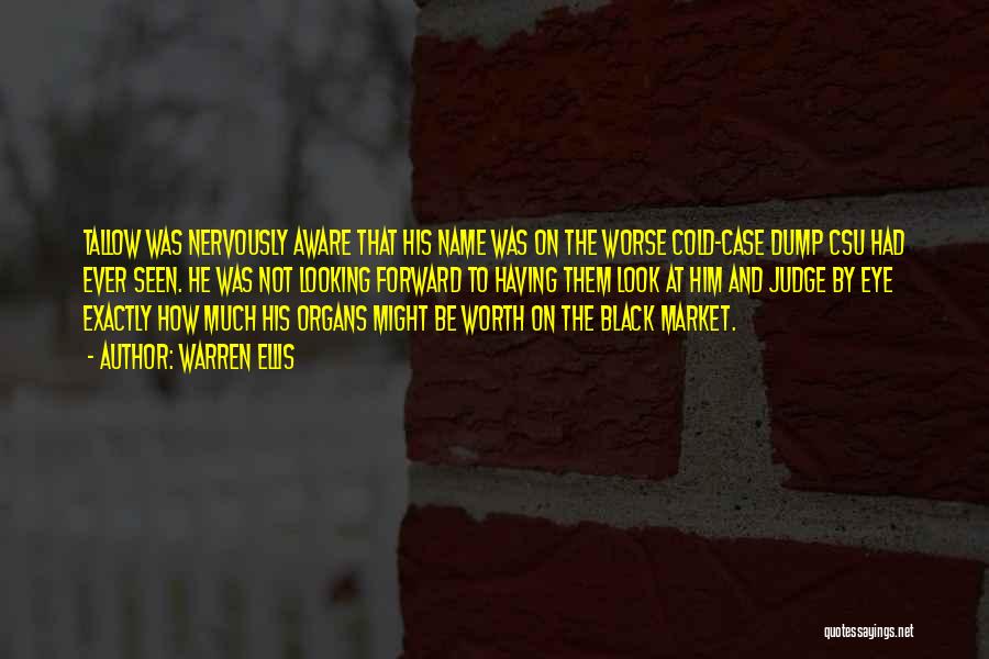 Warren Ellis Quotes: Tallow Was Nervously Aware That His Name Was On The Worse Cold-case Dump Csu Had Ever Seen. He Was Not