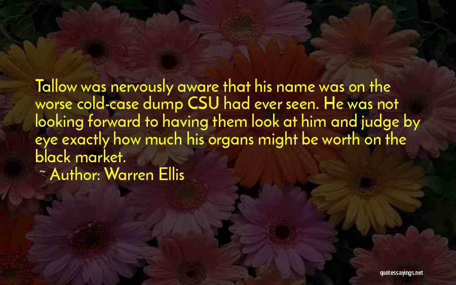 Warren Ellis Quotes: Tallow Was Nervously Aware That His Name Was On The Worse Cold-case Dump Csu Had Ever Seen. He Was Not