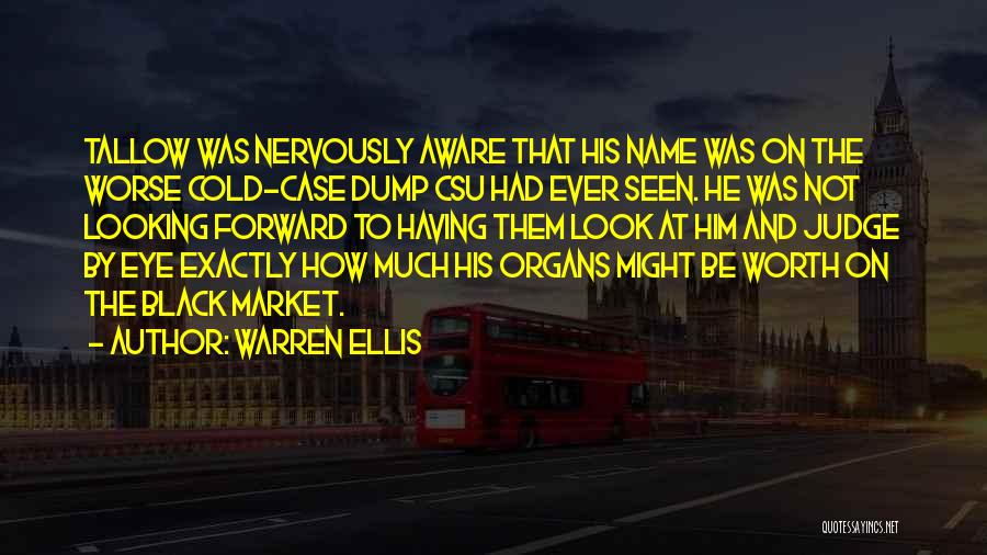 Warren Ellis Quotes: Tallow Was Nervously Aware That His Name Was On The Worse Cold-case Dump Csu Had Ever Seen. He Was Not