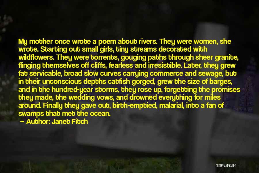 Janet Fitch Quotes: My Mother Once Wrote A Poem About Rivers. They Were Women, She Wrote. Starting Out Small Girls, Tiny Streams Decorated