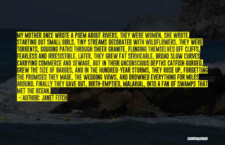 Janet Fitch Quotes: My Mother Once Wrote A Poem About Rivers. They Were Women, She Wrote. Starting Out Small Girls, Tiny Streams Decorated