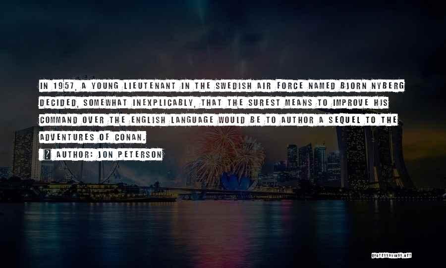 Jon Peterson Quotes: In 1957, A Young Lieutenant In The Swedish Air Force Named Bjorn Nyberg Decided, Somewhat Inexplicably, That The Surest Means