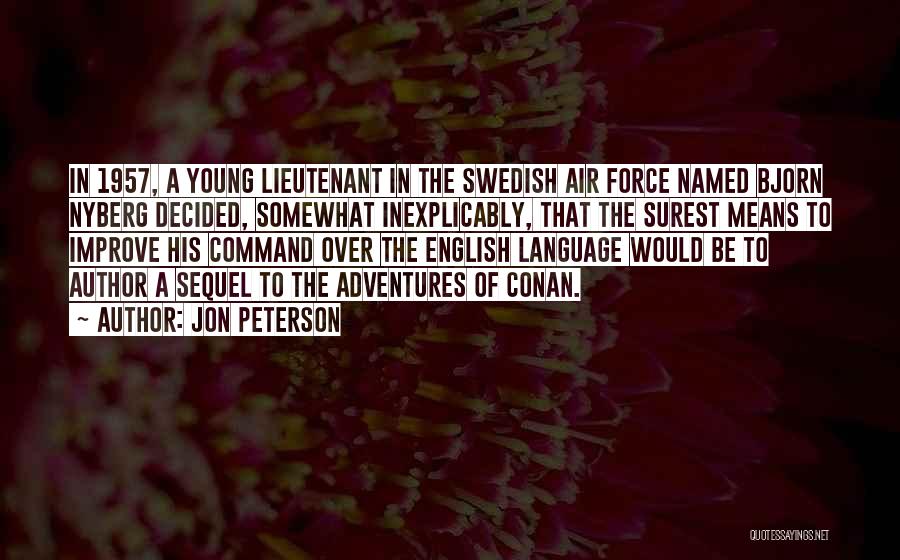 Jon Peterson Quotes: In 1957, A Young Lieutenant In The Swedish Air Force Named Bjorn Nyberg Decided, Somewhat Inexplicably, That The Surest Means
