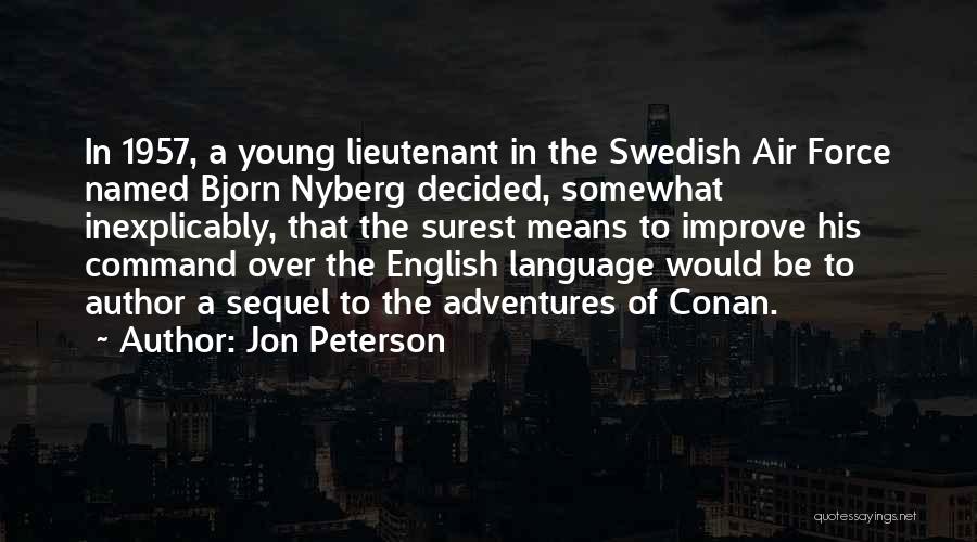 Jon Peterson Quotes: In 1957, A Young Lieutenant In The Swedish Air Force Named Bjorn Nyberg Decided, Somewhat Inexplicably, That The Surest Means