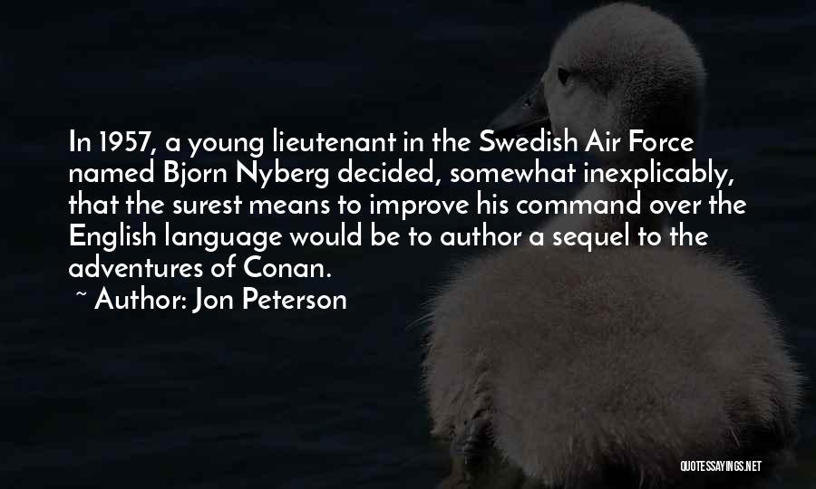 Jon Peterson Quotes: In 1957, A Young Lieutenant In The Swedish Air Force Named Bjorn Nyberg Decided, Somewhat Inexplicably, That The Surest Means