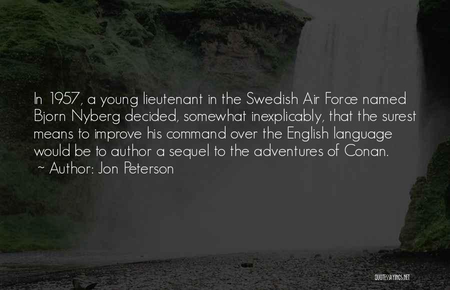 Jon Peterson Quotes: In 1957, A Young Lieutenant In The Swedish Air Force Named Bjorn Nyberg Decided, Somewhat Inexplicably, That The Surest Means