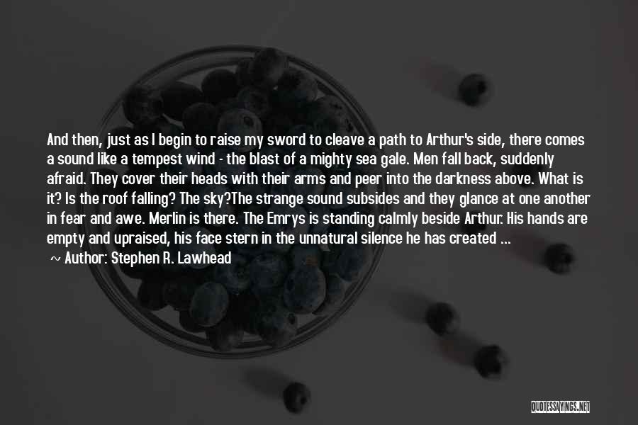 Stephen R. Lawhead Quotes: And Then, Just As I Begin To Raise My Sword To Cleave A Path To Arthur's Side, There Comes A