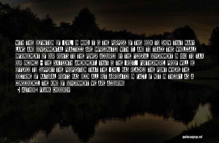 Frank Chodorov Quotes: With This Definition Of Evil In Mind, It Is The Purpose Of This Book To Show That Many Laws And