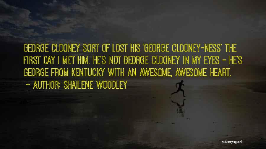 Shailene Woodley Quotes: George Clooney Sort Of Lost His 'george Clooney-ness' The First Day I Met Him. He's Not George Clooney In My