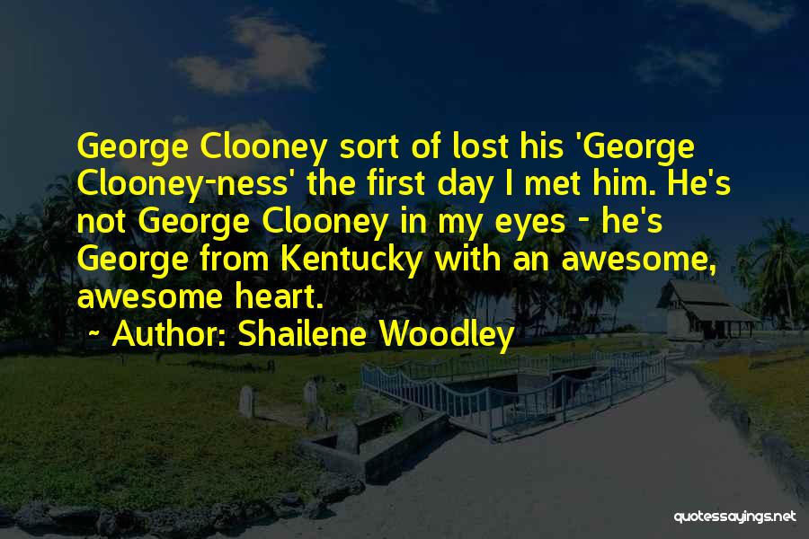 Shailene Woodley Quotes: George Clooney Sort Of Lost His 'george Clooney-ness' The First Day I Met Him. He's Not George Clooney In My