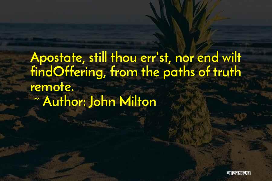 John Milton Quotes: Apostate, Still Thou Err'st, Nor End Wilt Findoffering, From The Paths Of Truth Remote.