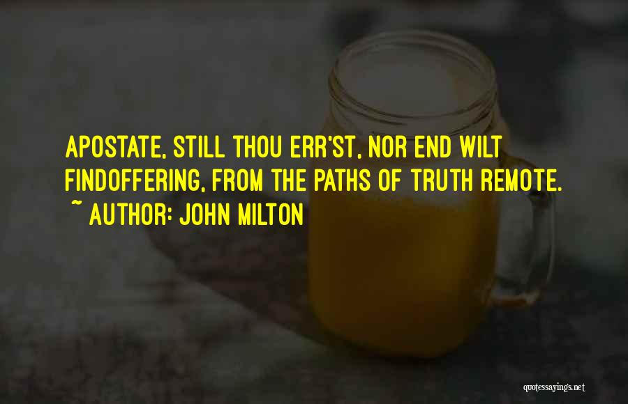 John Milton Quotes: Apostate, Still Thou Err'st, Nor End Wilt Findoffering, From The Paths Of Truth Remote.