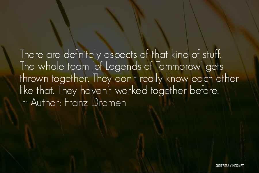 Franz Drameh Quotes: There Are Definitely Aspects Of That Kind Of Stuff. The Whole Team [of Legends Of Tommorow] Gets Thrown Together. They