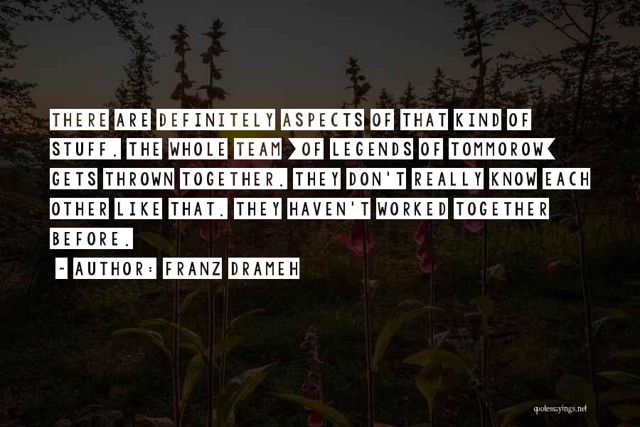 Franz Drameh Quotes: There Are Definitely Aspects Of That Kind Of Stuff. The Whole Team [of Legends Of Tommorow] Gets Thrown Together. They