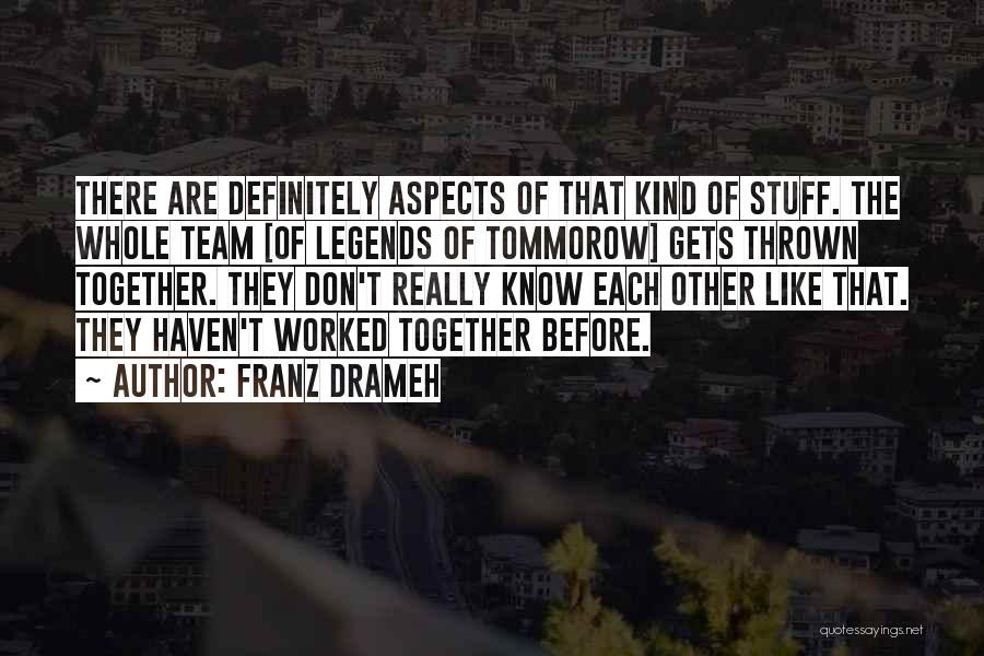 Franz Drameh Quotes: There Are Definitely Aspects Of That Kind Of Stuff. The Whole Team [of Legends Of Tommorow] Gets Thrown Together. They