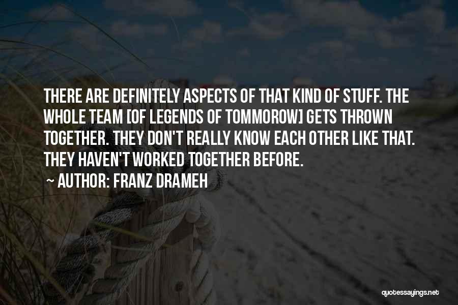 Franz Drameh Quotes: There Are Definitely Aspects Of That Kind Of Stuff. The Whole Team [of Legends Of Tommorow] Gets Thrown Together. They