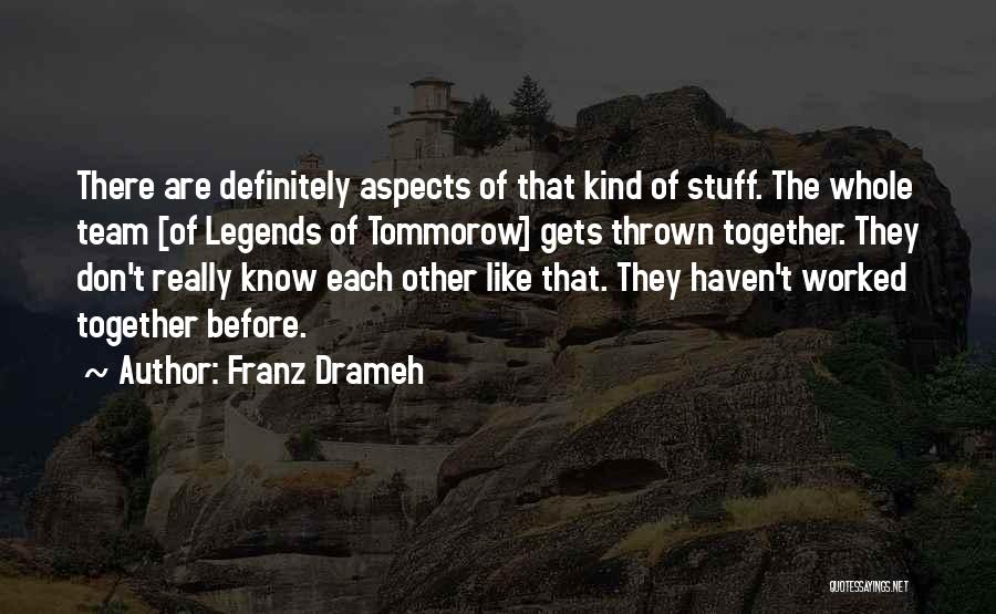 Franz Drameh Quotes: There Are Definitely Aspects Of That Kind Of Stuff. The Whole Team [of Legends Of Tommorow] Gets Thrown Together. They