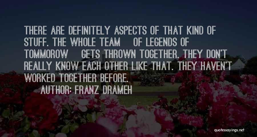 Franz Drameh Quotes: There Are Definitely Aspects Of That Kind Of Stuff. The Whole Team [of Legends Of Tommorow] Gets Thrown Together. They