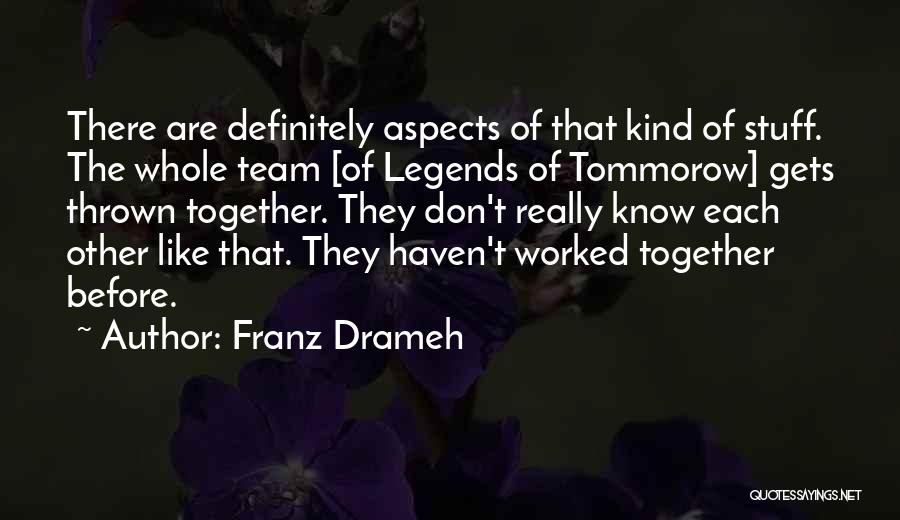 Franz Drameh Quotes: There Are Definitely Aspects Of That Kind Of Stuff. The Whole Team [of Legends Of Tommorow] Gets Thrown Together. They