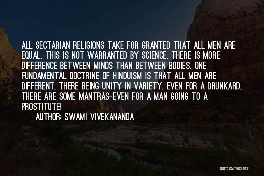 Swami Vivekananda Quotes: All Sectarian Religions Take For Granted That All Men Are Equal. This Is Not Warranted By Science. There Is More