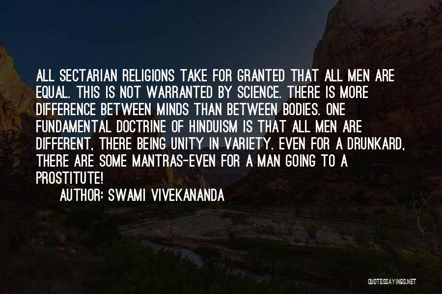 Swami Vivekananda Quotes: All Sectarian Religions Take For Granted That All Men Are Equal. This Is Not Warranted By Science. There Is More