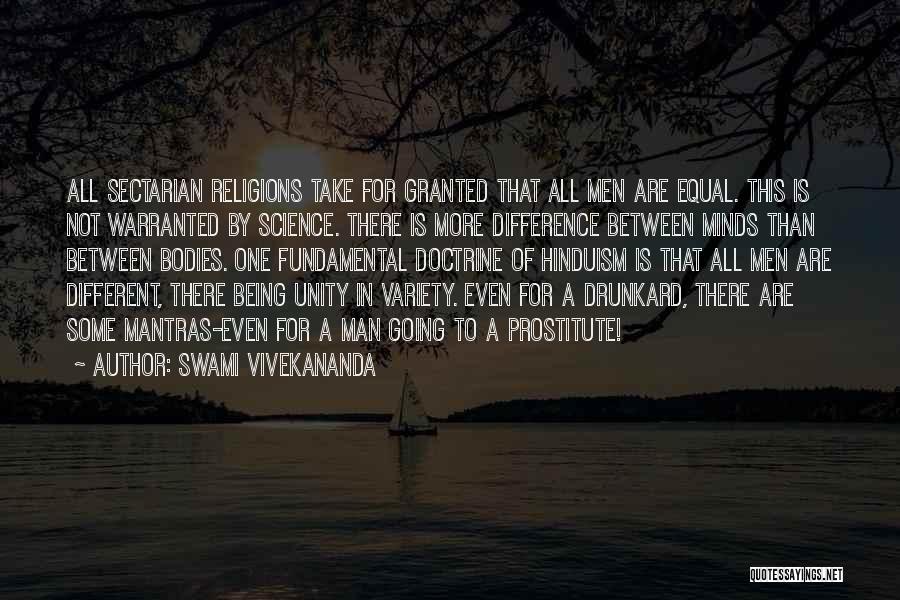 Swami Vivekananda Quotes: All Sectarian Religions Take For Granted That All Men Are Equal. This Is Not Warranted By Science. There Is More