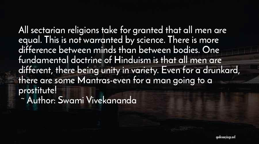 Swami Vivekananda Quotes: All Sectarian Religions Take For Granted That All Men Are Equal. This Is Not Warranted By Science. There Is More