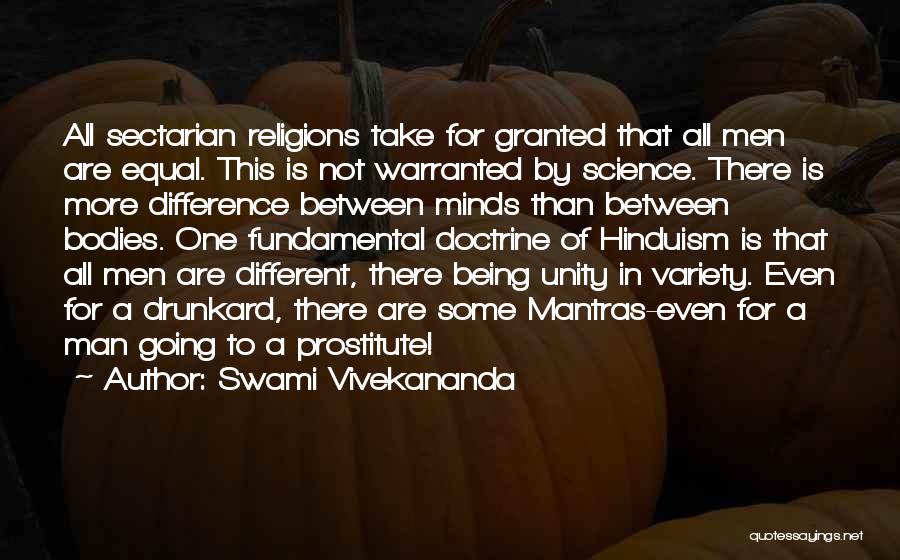 Swami Vivekananda Quotes: All Sectarian Religions Take For Granted That All Men Are Equal. This Is Not Warranted By Science. There Is More