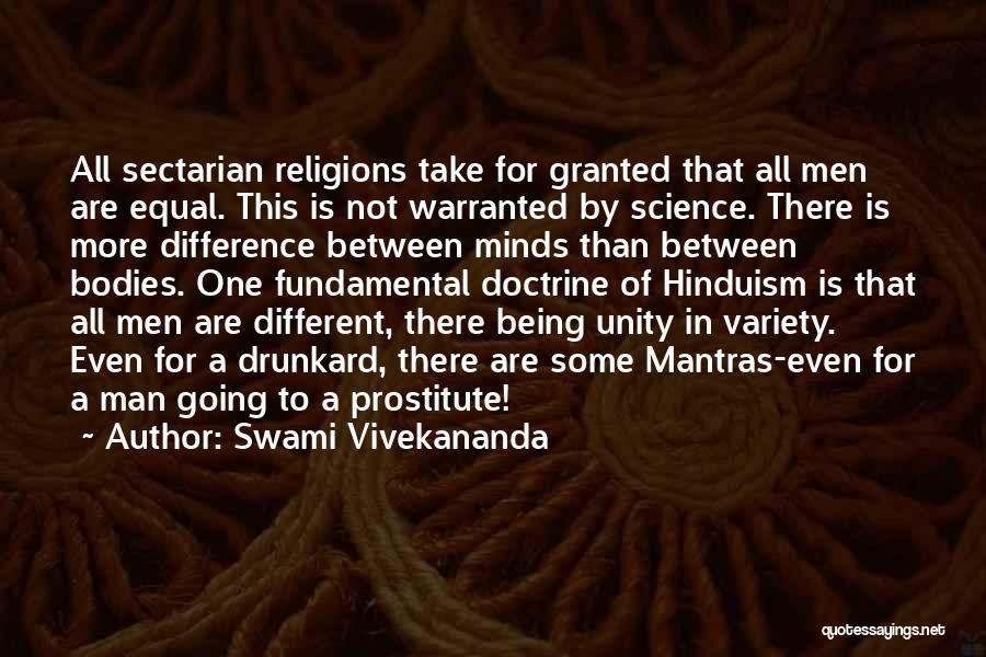 Swami Vivekananda Quotes: All Sectarian Religions Take For Granted That All Men Are Equal. This Is Not Warranted By Science. There Is More