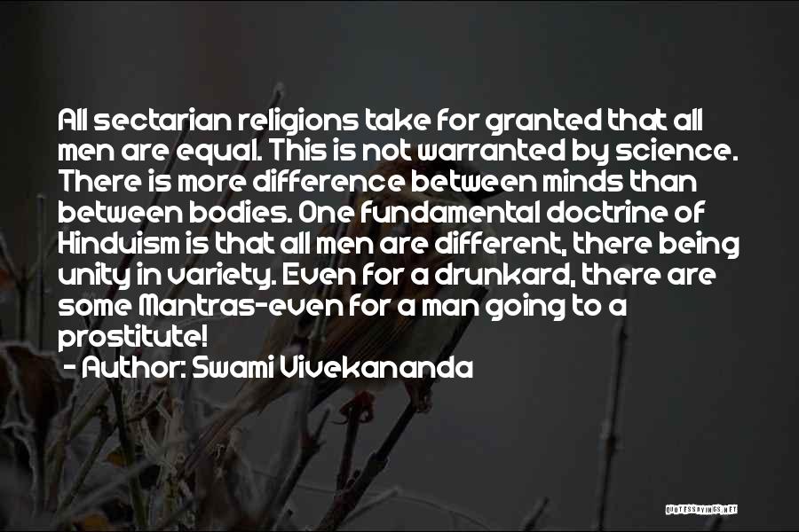 Swami Vivekananda Quotes: All Sectarian Religions Take For Granted That All Men Are Equal. This Is Not Warranted By Science. There Is More