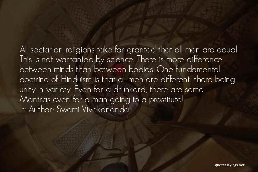Swami Vivekananda Quotes: All Sectarian Religions Take For Granted That All Men Are Equal. This Is Not Warranted By Science. There Is More