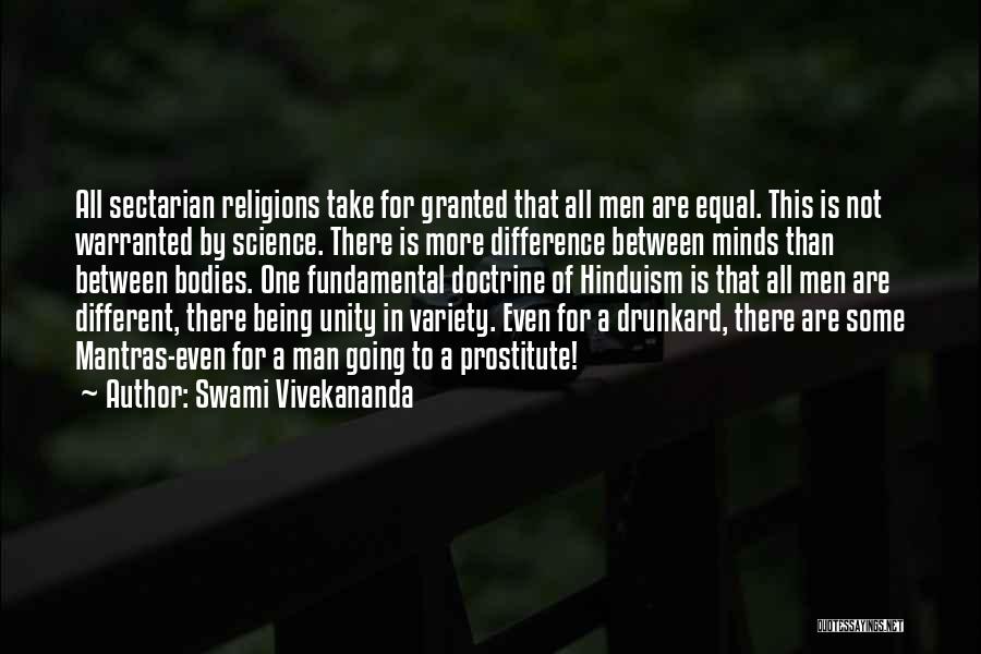 Swami Vivekananda Quotes: All Sectarian Religions Take For Granted That All Men Are Equal. This Is Not Warranted By Science. There Is More