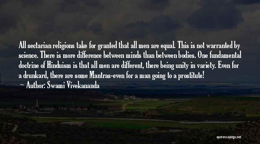 Swami Vivekananda Quotes: All Sectarian Religions Take For Granted That All Men Are Equal. This Is Not Warranted By Science. There Is More