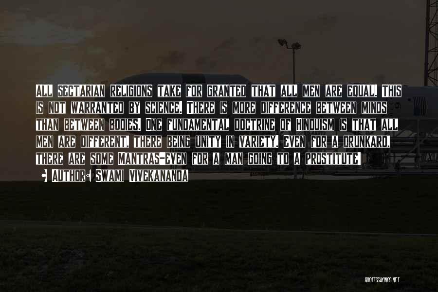 Swami Vivekananda Quotes: All Sectarian Religions Take For Granted That All Men Are Equal. This Is Not Warranted By Science. There Is More