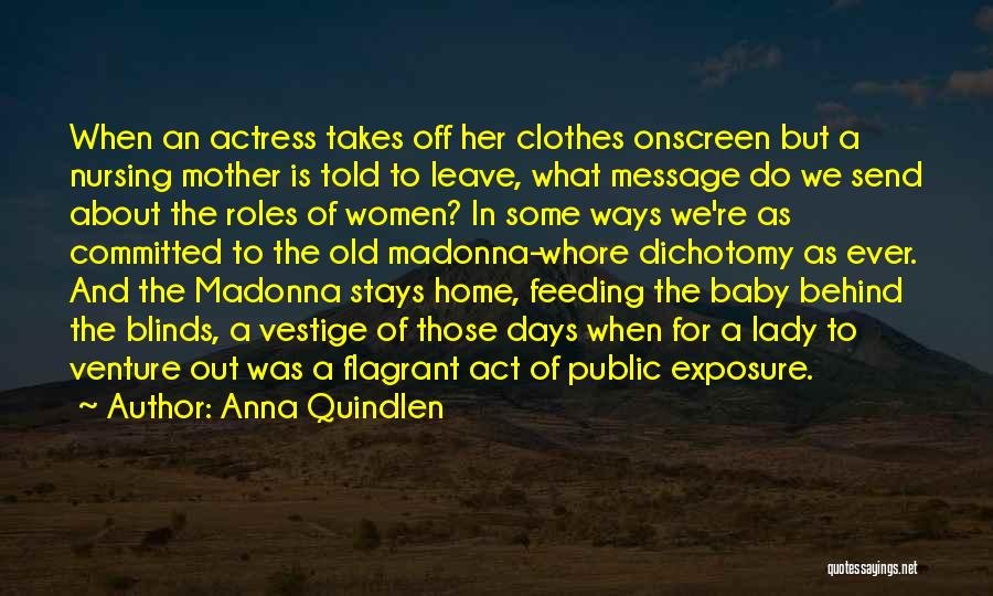 Anna Quindlen Quotes: When An Actress Takes Off Her Clothes Onscreen But A Nursing Mother Is Told To Leave, What Message Do We