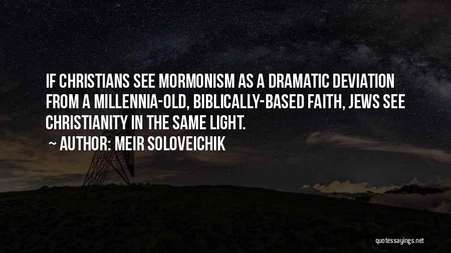 Meir Soloveichik Quotes: If Christians See Mormonism As A Dramatic Deviation From A Millennia-old, Biblically-based Faith, Jews See Christianity In The Same Light.