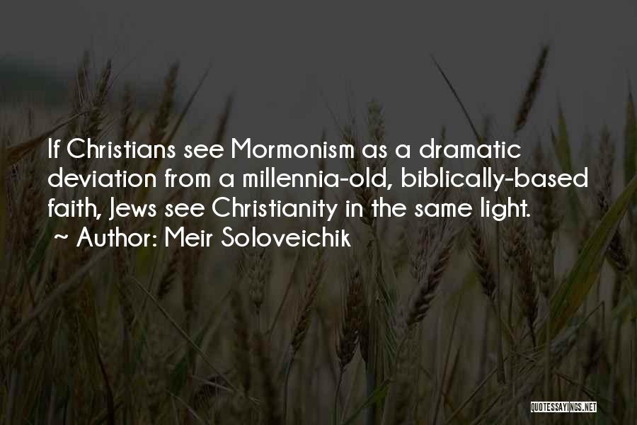 Meir Soloveichik Quotes: If Christians See Mormonism As A Dramatic Deviation From A Millennia-old, Biblically-based Faith, Jews See Christianity In The Same Light.