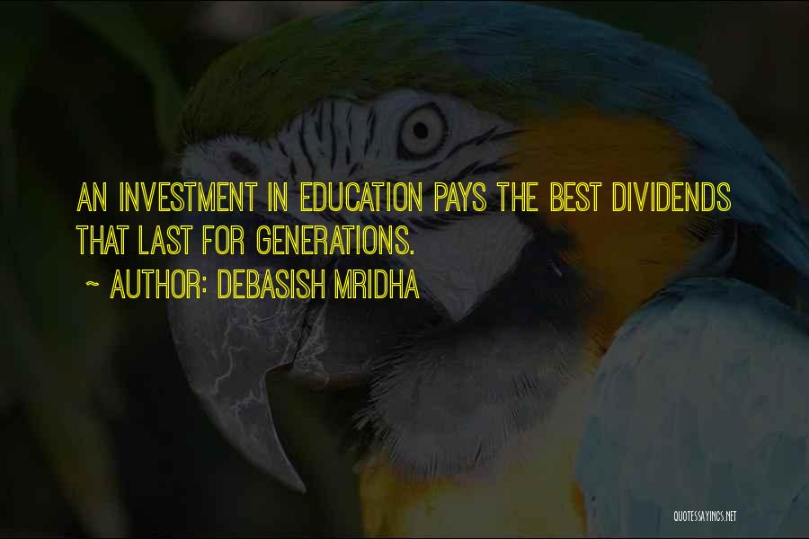 Debasish Mridha Quotes: An Investment In Education Pays The Best Dividends That Last For Generations.