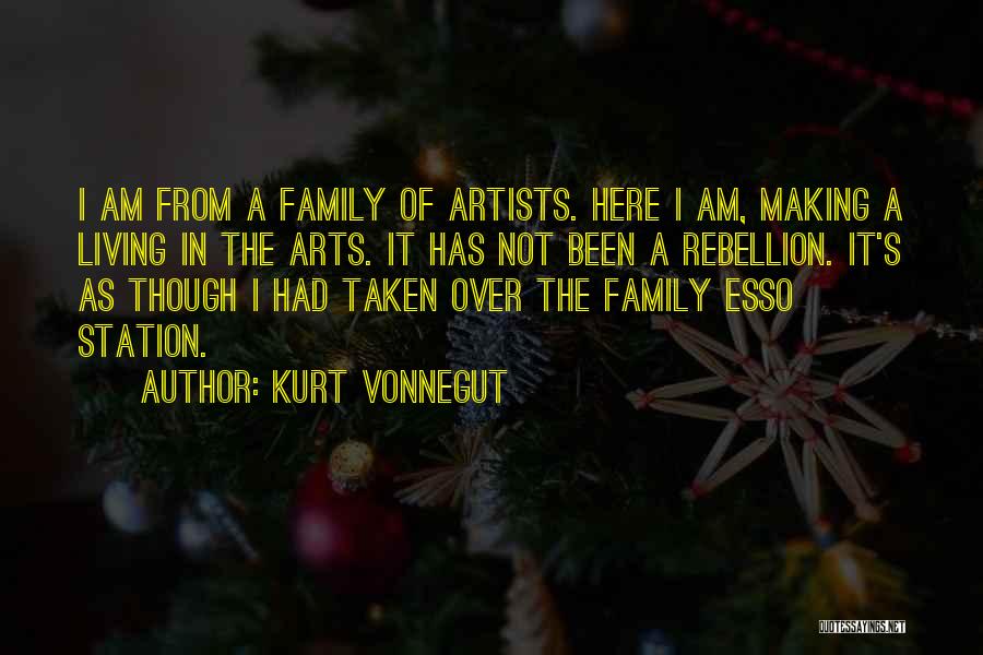Kurt Vonnegut Quotes: I Am From A Family Of Artists. Here I Am, Making A Living In The Arts. It Has Not Been