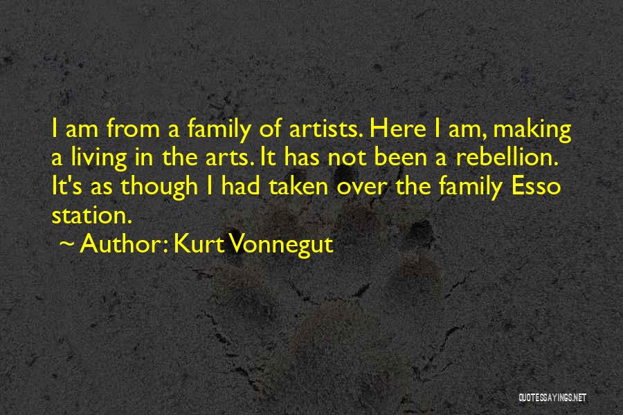 Kurt Vonnegut Quotes: I Am From A Family Of Artists. Here I Am, Making A Living In The Arts. It Has Not Been