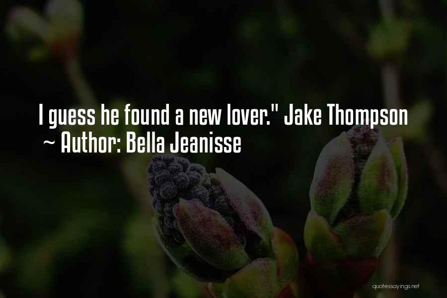 Bella Jeanisse Quotes: I Guess He Found A New Lover. Jake Thompson