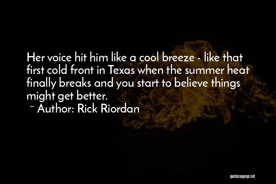Rick Riordan Quotes: Her Voice Hit Him Like A Cool Breeze - Like That First Cold Front In Texas When The Summer Heat
