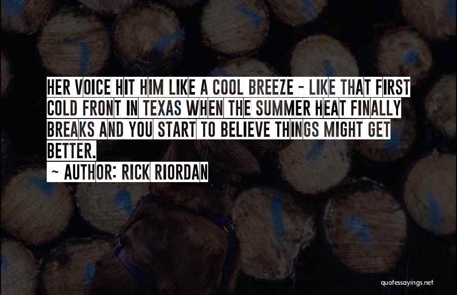 Rick Riordan Quotes: Her Voice Hit Him Like A Cool Breeze - Like That First Cold Front In Texas When The Summer Heat