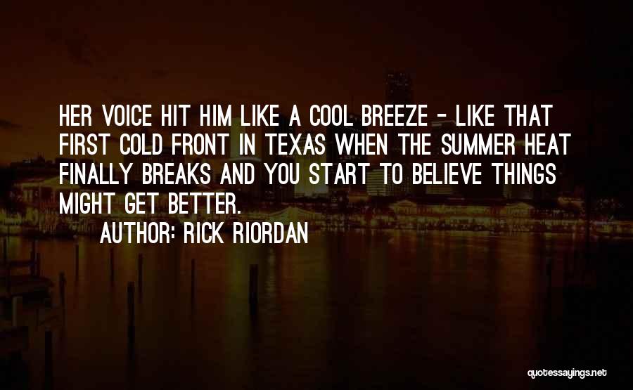 Rick Riordan Quotes: Her Voice Hit Him Like A Cool Breeze - Like That First Cold Front In Texas When The Summer Heat